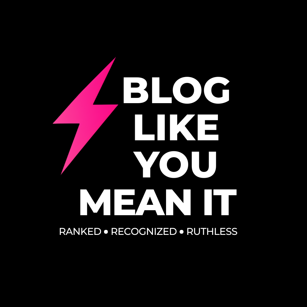 Blog Like You Mean It